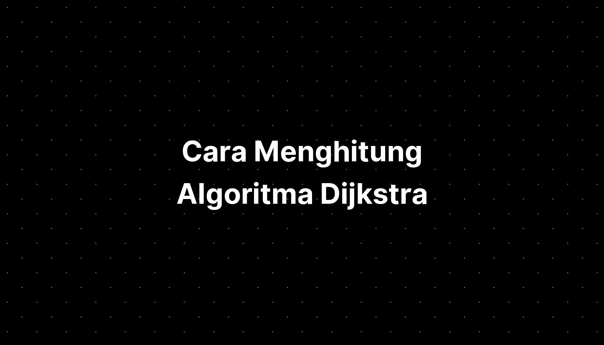 Cara Menghitung Algoritma Dijkstra - IMAGESEE